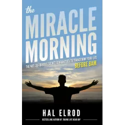 The Miracle Morning: The Not-So-Obvious Secret Guaranteed to Transform Your Life